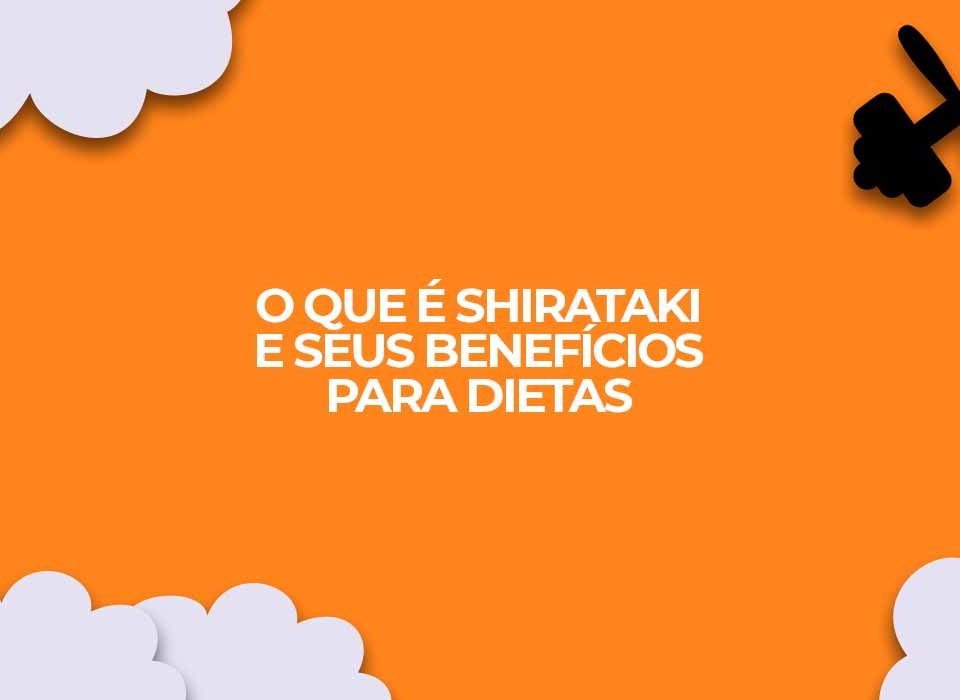 O-que-e-Shirataki-e-seus-beneficios-para-dietas