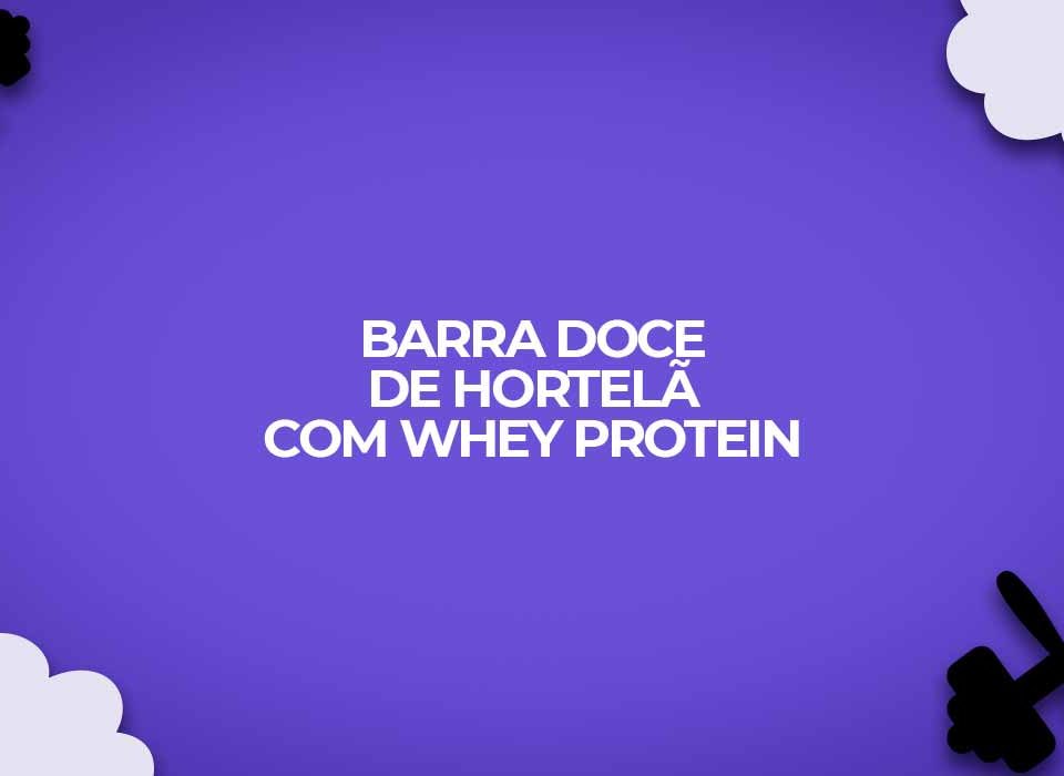 barra doce de hortela com whey protein receita
