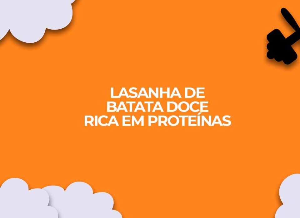 lasanha de batata doce rica em proteinas
