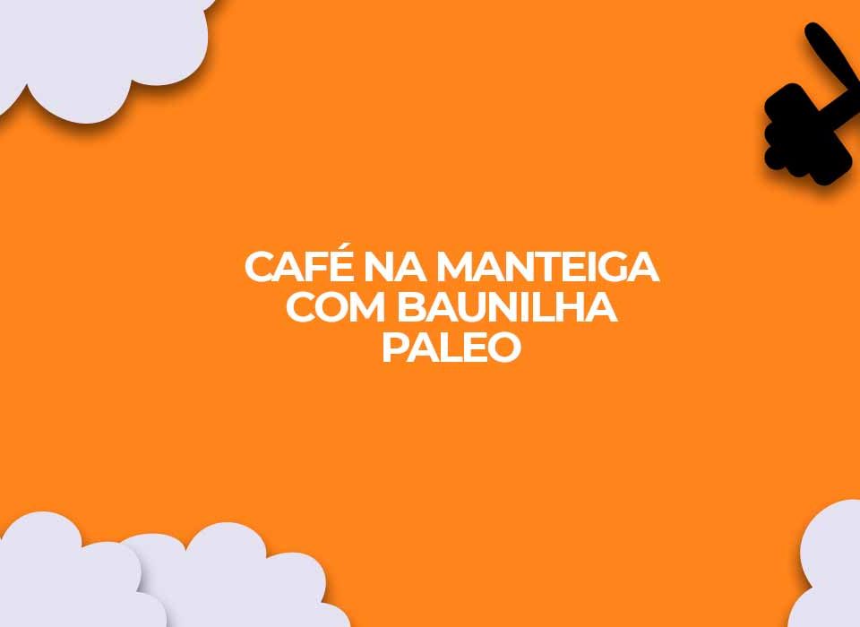 receita cafe na manteiga com baunilha paleo