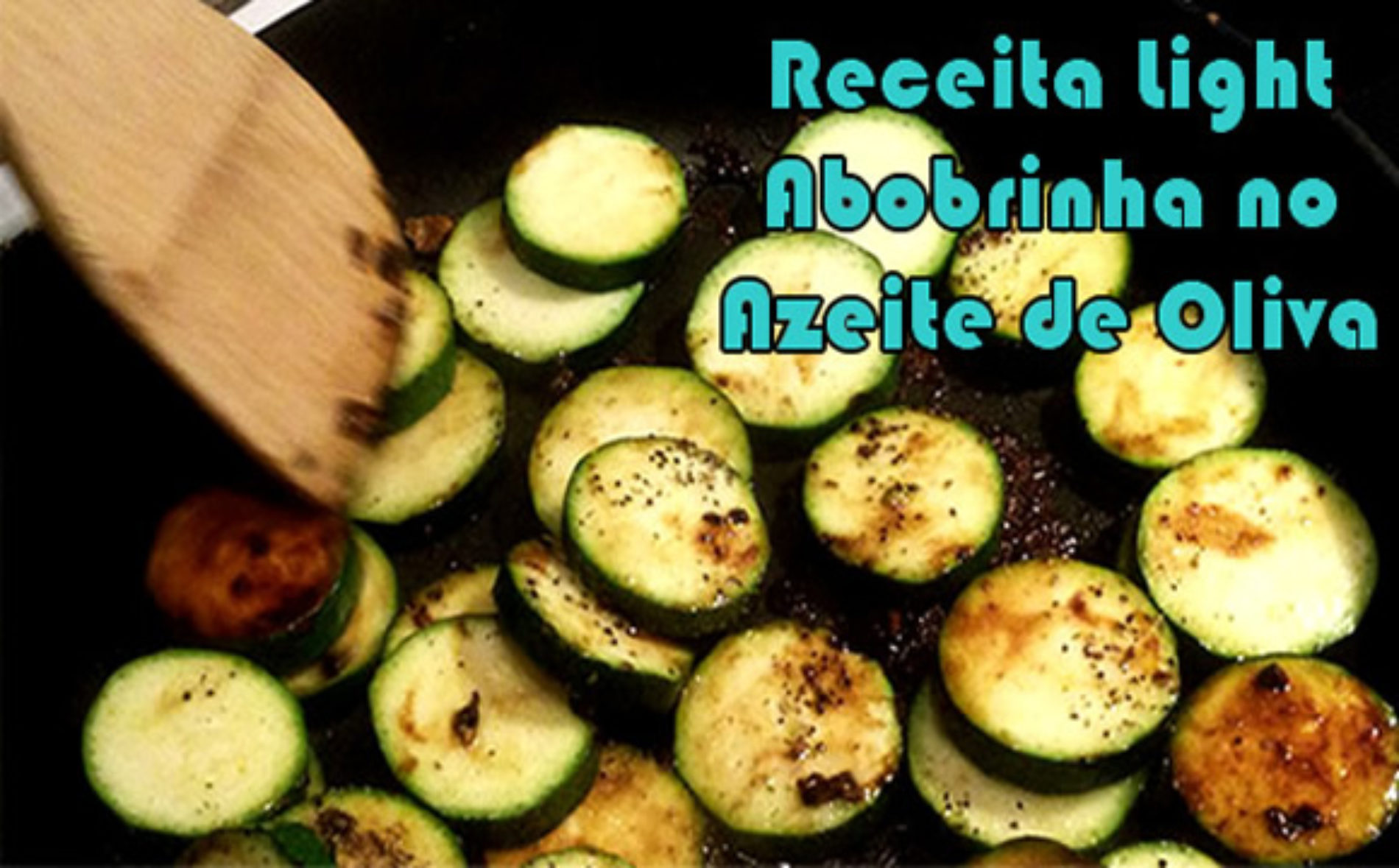 Abobrinha No Azeite De Oliva Light Receitas Fitness