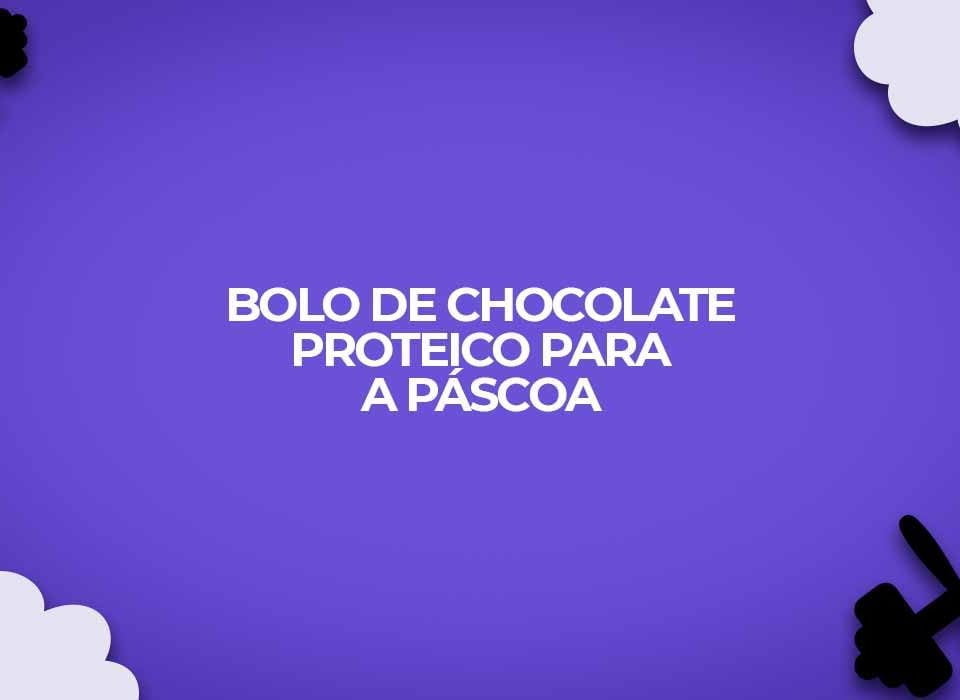 bolo de chocolate proteico pascoa whey