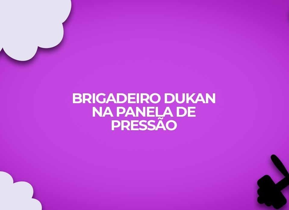 brigadeiro dukan panela de pressao
