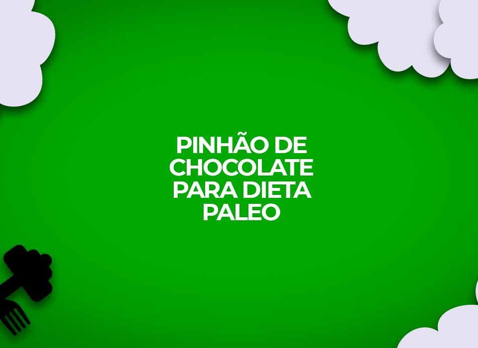 pinhao de chocolate dieta paleo