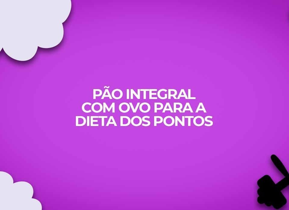 pao integral com ovo dieta dos pontos