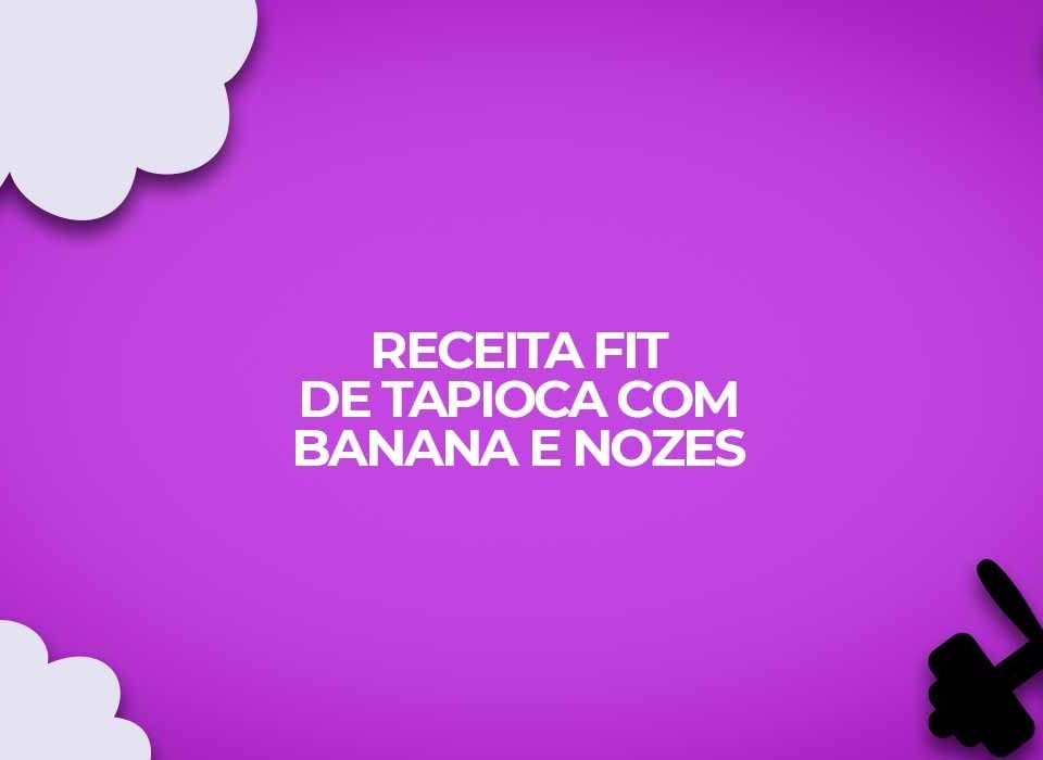receita fit de tapioca com banana e nozes