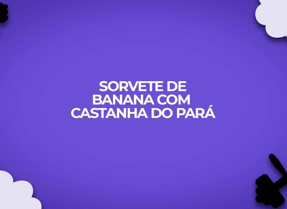 receita light sorvete de banana com castanha do para