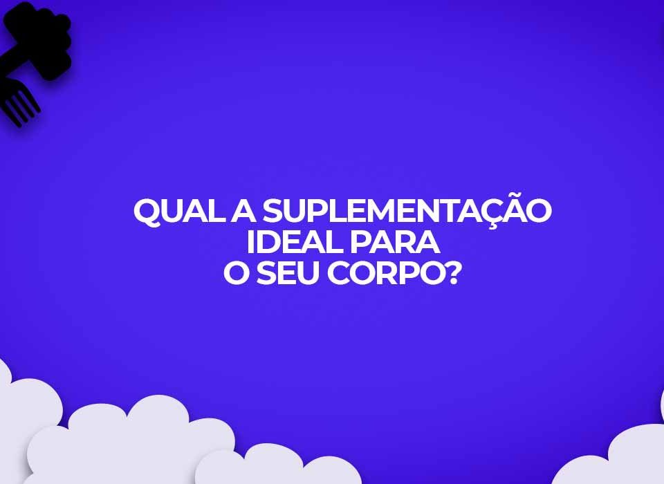 suplementação ideal para cada um