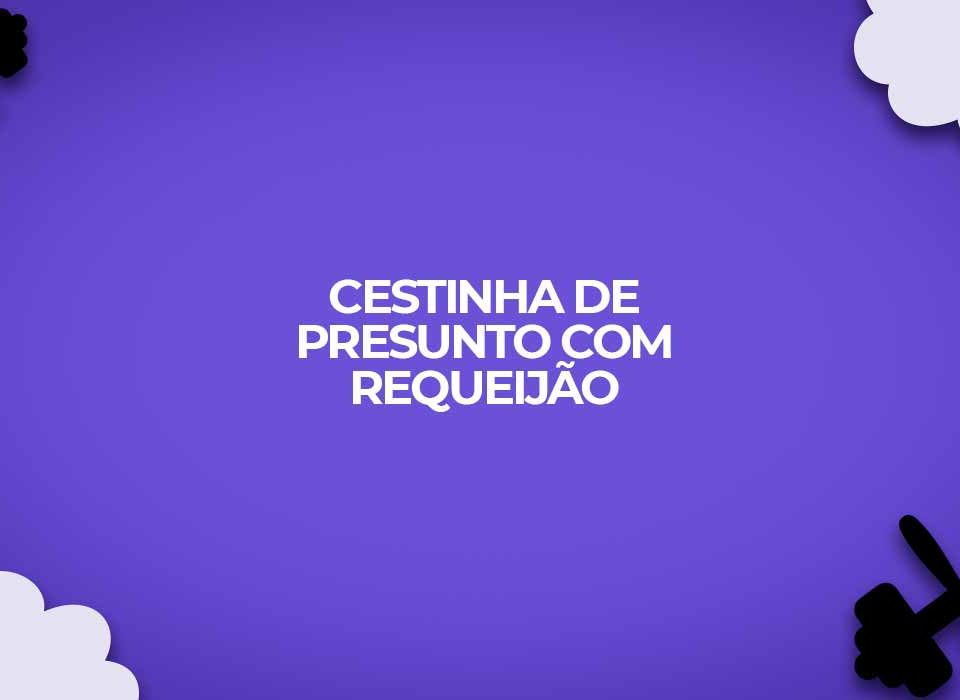 cestinha de presunto com requeijao fase ataque dukan