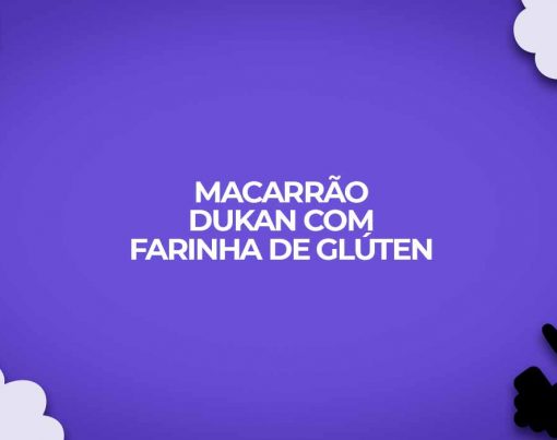 receita macarrao dukan farinha gluten