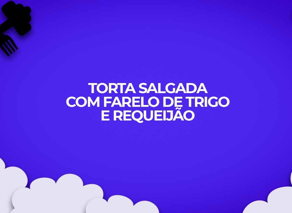 torta salgada com farelo de trigo e requeijao