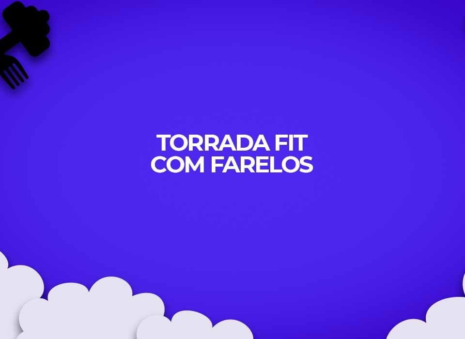 receita torrada fit farelos