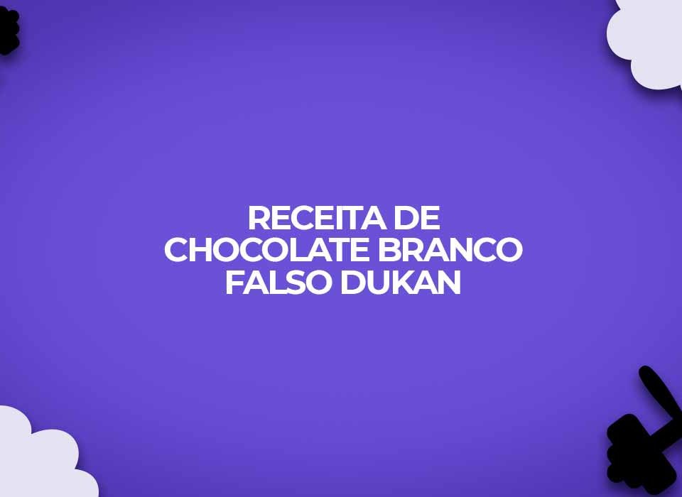 receita chocolate branco falso dukan