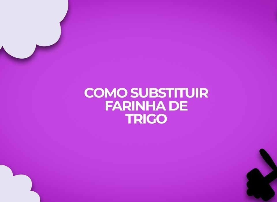 como-substituir-a-farinha-de-trigo