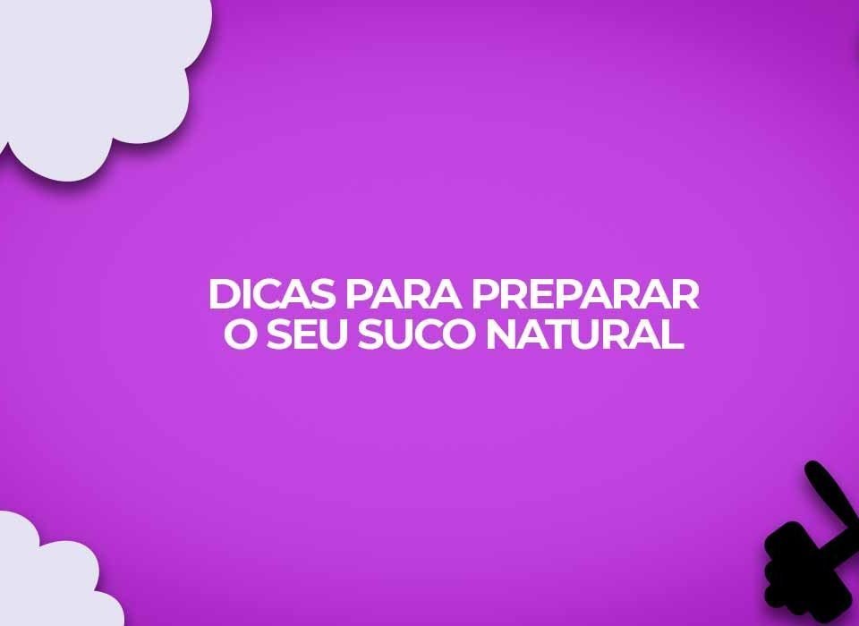dicas recomendacoes preparar suco natural