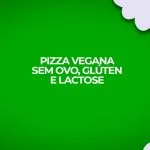 receita pizza vegana sem gluten ovo lactose