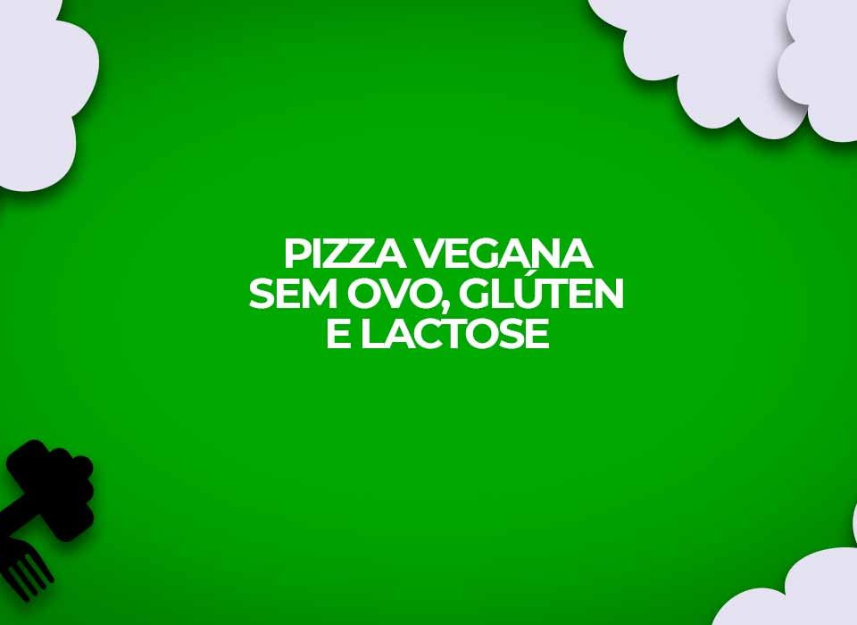 receita pizza vegana sem gluten ovo lactose