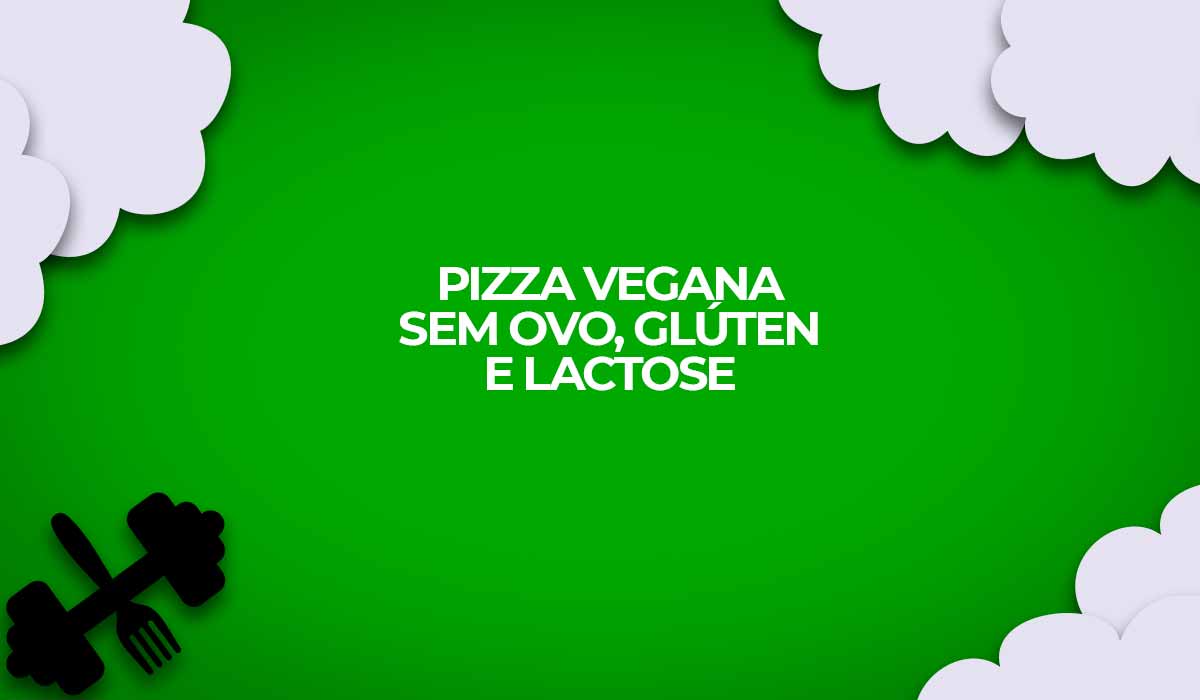 receita pizza vegana sem gluten ovo lactose