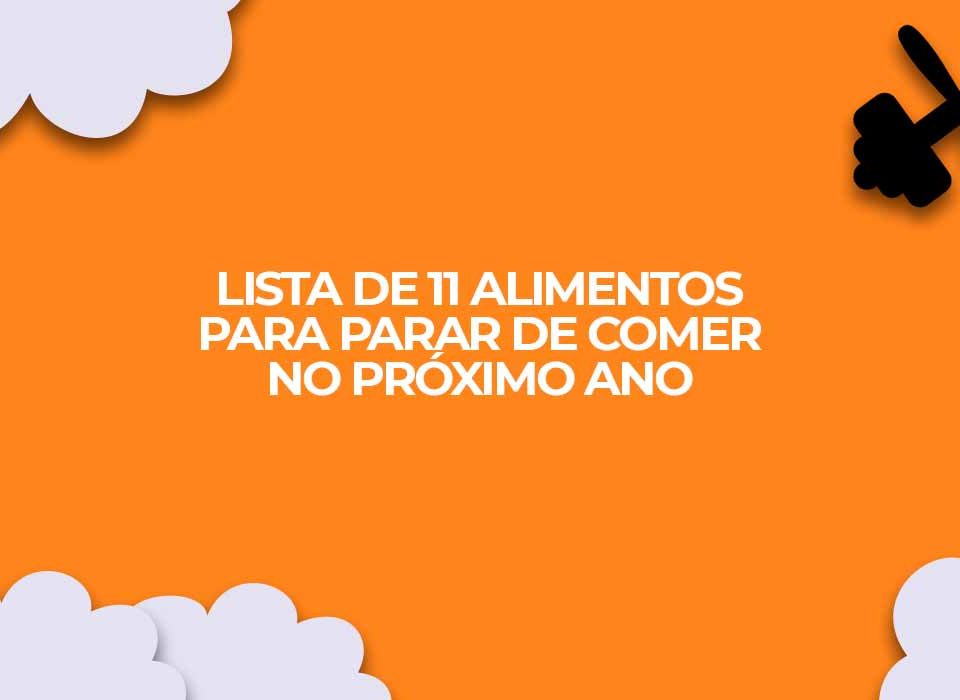 Lista-de-11-alimentos-para-parar-de-comer-no-proximo-ano