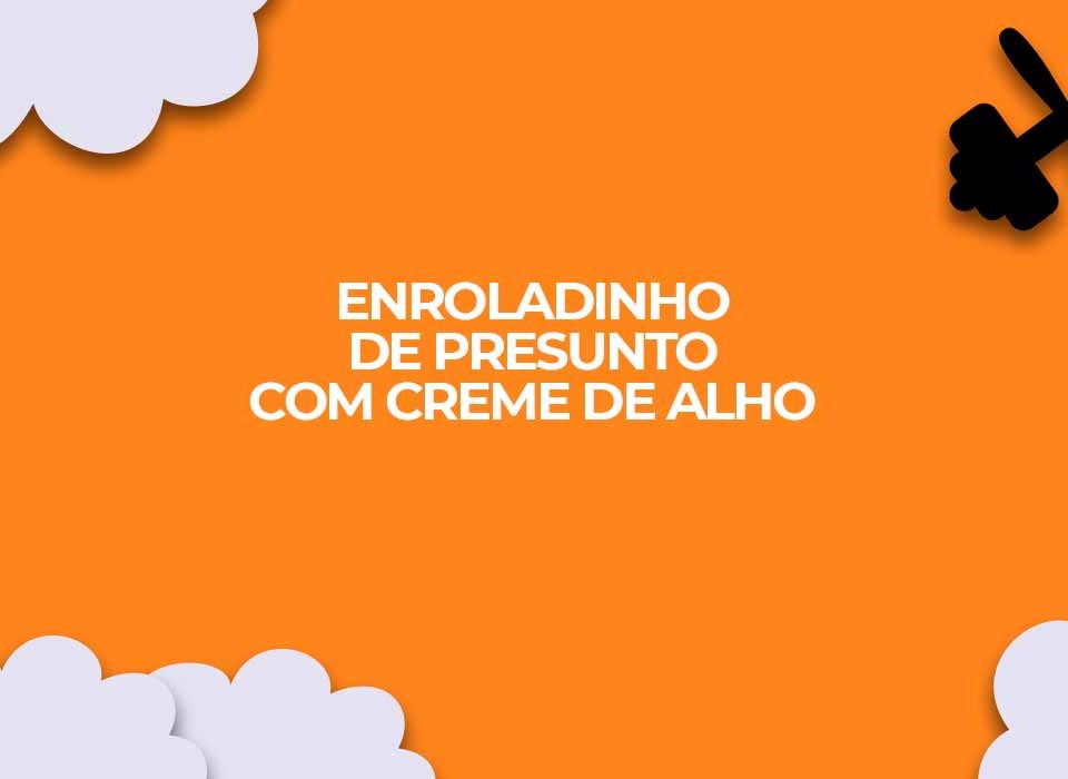 enroladinho fit presunto creme alho proteico