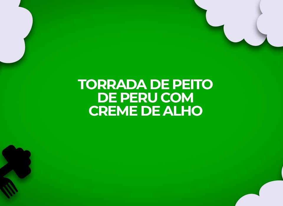 receita fit torrada peito peru creme de alho fitness
