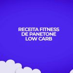 receita panetone fitness fit low carb
