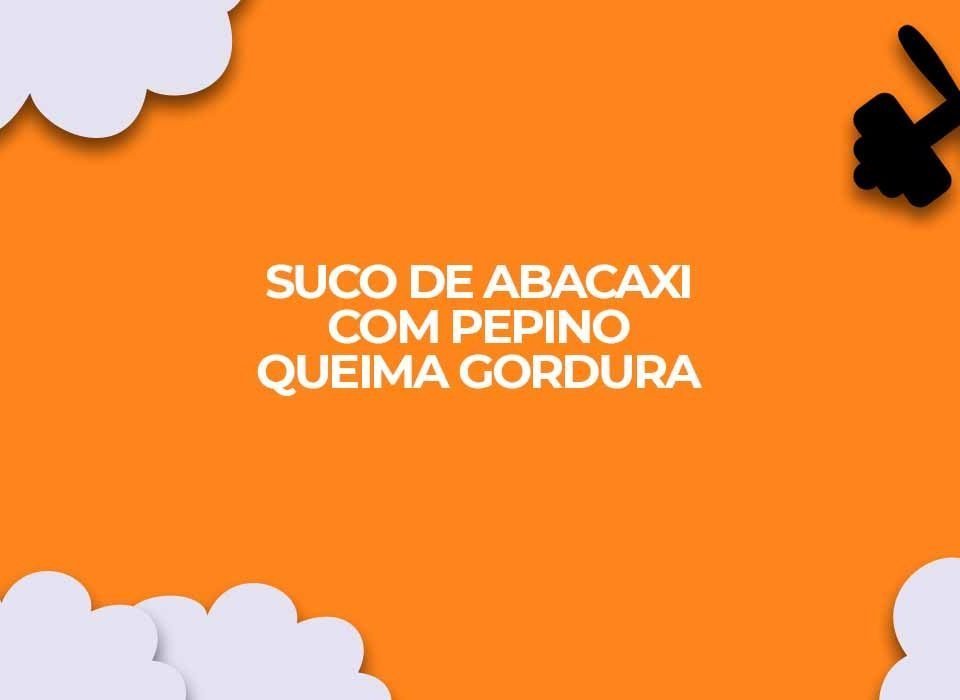 suco abacaxi pepino queima gorduras barriga