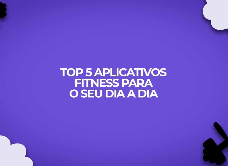 top 5 aplicativos fitness para seus dia a dia
