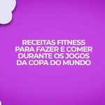 receitas fitness copa do mundo