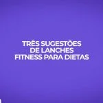 tres receitas fitness lanche da tarde ideias