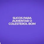 tres receitas sucos para aumentar o colesterol hdl
