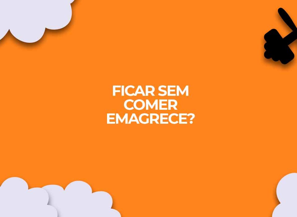 ficar sem comer diminui o estomago emagrece