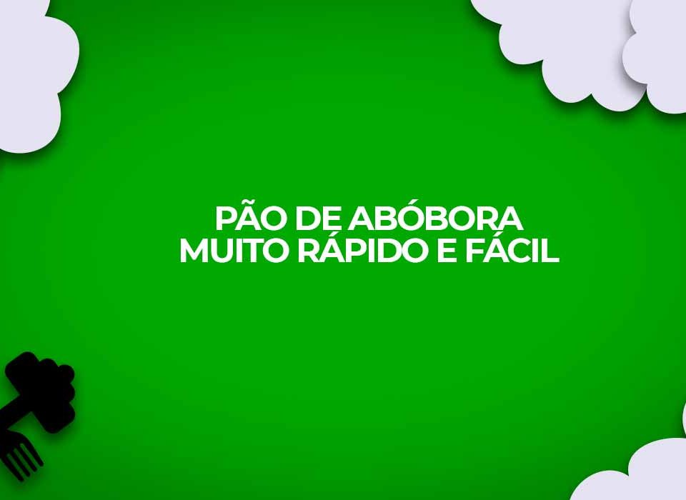 receita pao de abobora rapido
