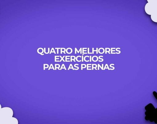 quatro melhores exercicios para as pernas