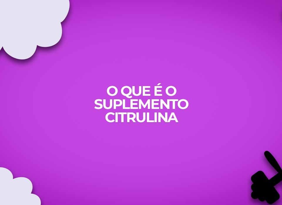 suplemento citrulina o que e