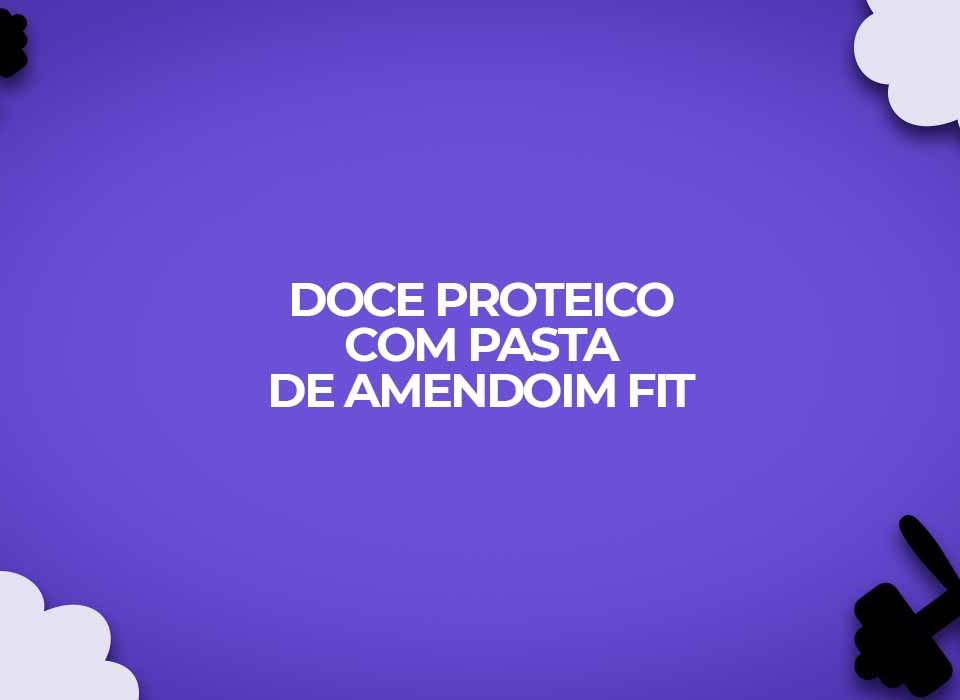 doce proteico receita com pasta amendoim fit
