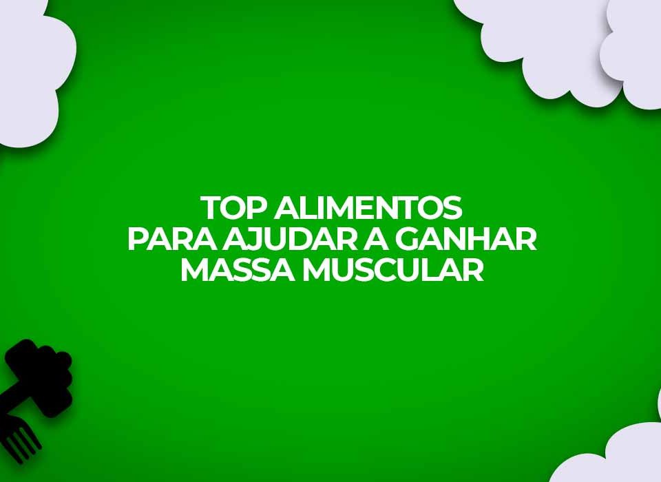 top alimentos para ganhar massa muscular na academia
