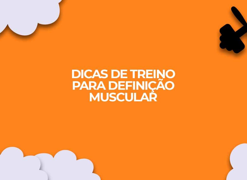dicas treino definicao muscular