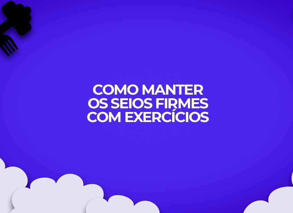 como manter os seios firmes sem cirurgia so com exercicios