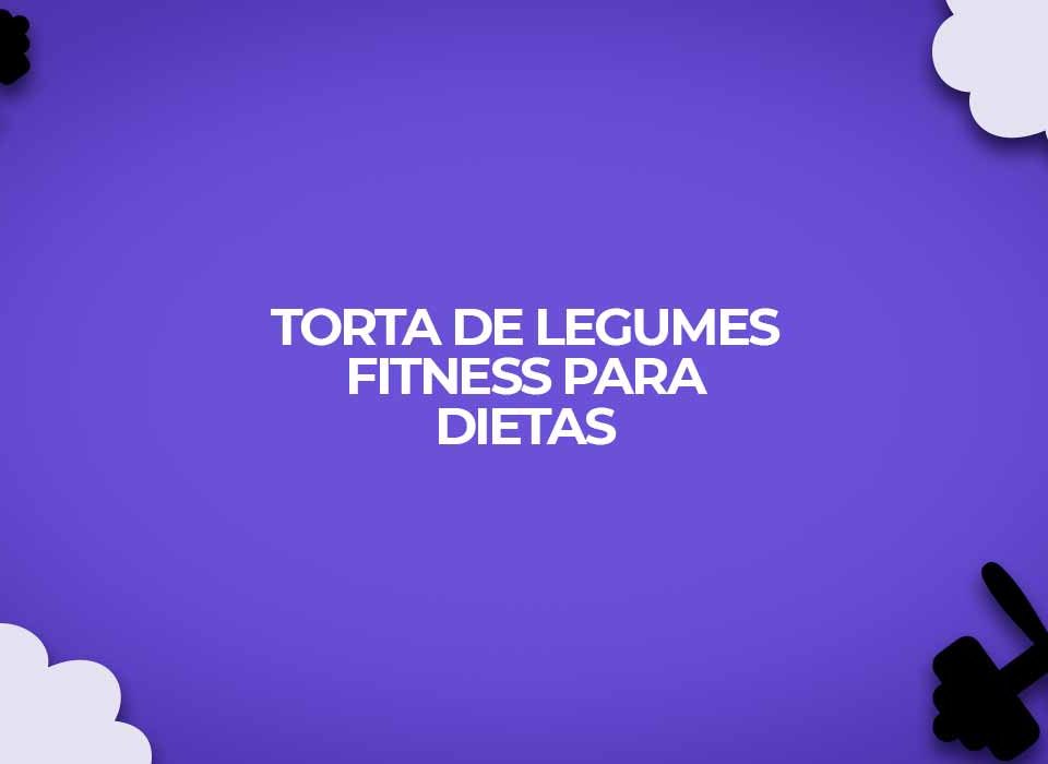 receita torta legumes fitness para dietas