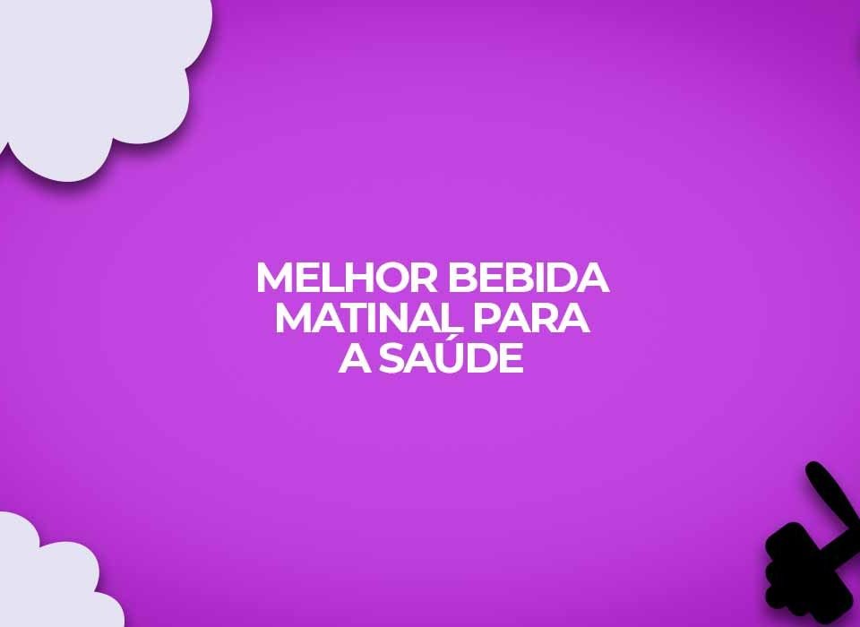melhor bebida matinal para saude no cafe da manha