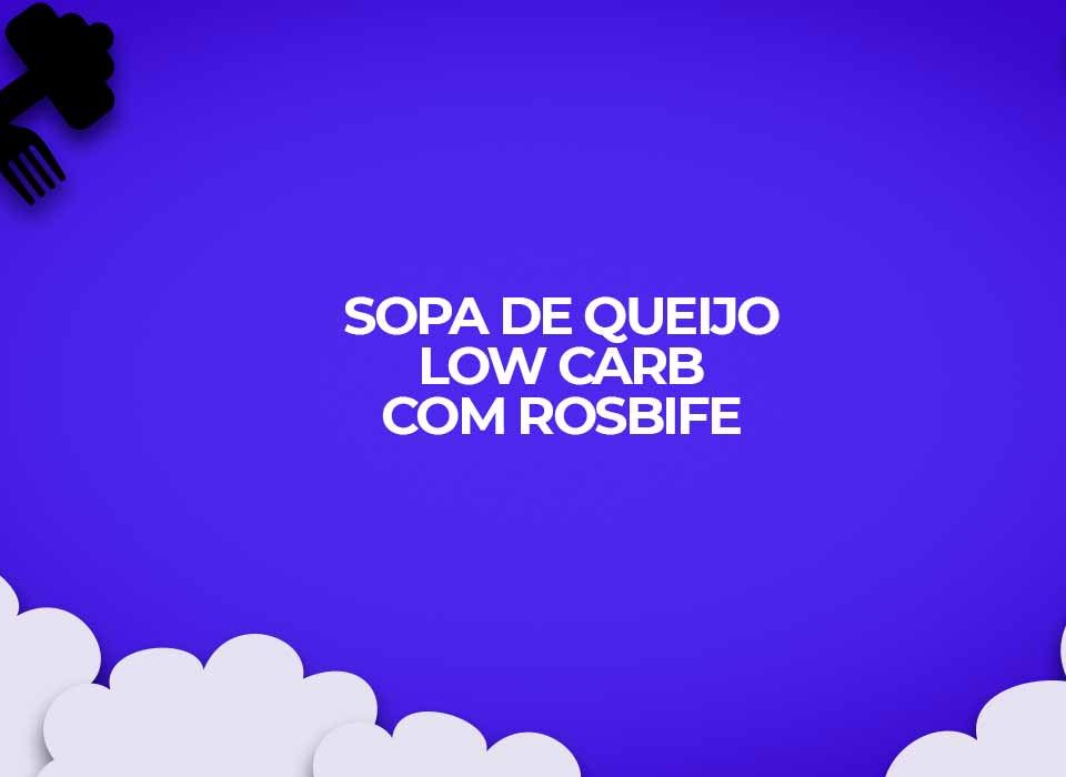 receita fitness sopa de queijo low carb com rosbife
