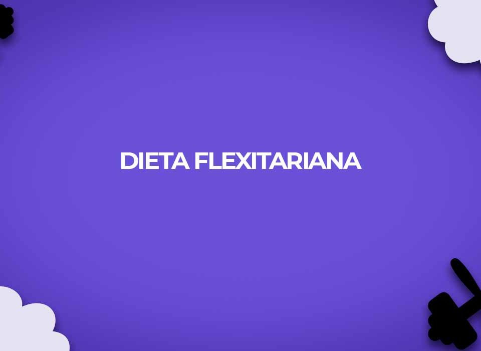 o que sao flexitarianos dieta flexitariana