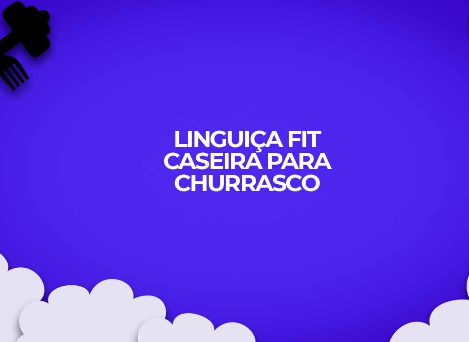 receita fitness de linguica caseira para churrasco fit