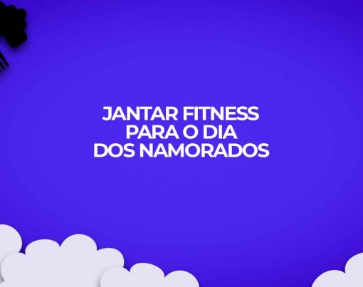 jantar fitness dia dos namorados romantico ideia de presente