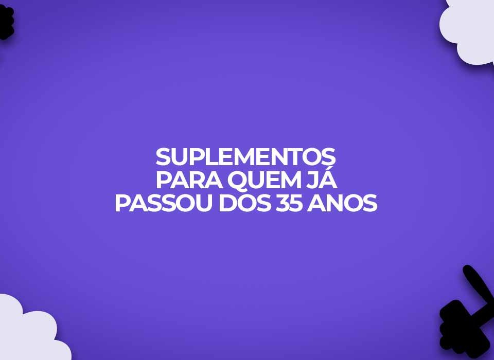 suplementos para quem ja passou dos 35 anos