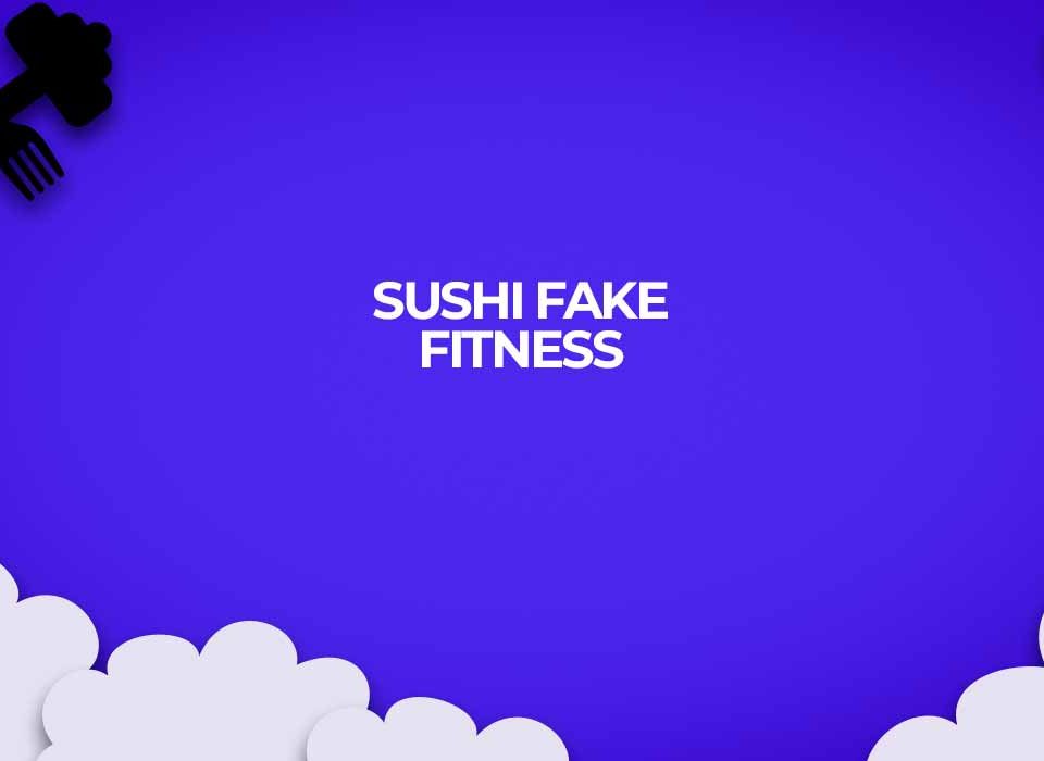 sushi fake fitness