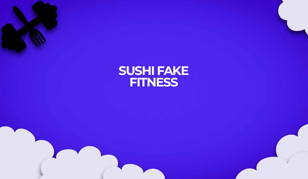 sushi fake fitness