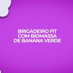brigadeiro fit com biomassa de banana verde receitas fitness