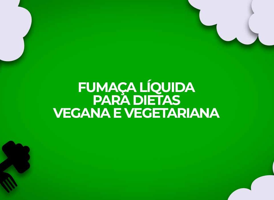 fumaca liquida receita fitness dieta vegetariana e vegana